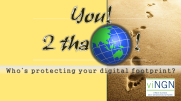 You! 2 tha World! - Who's protecting your digital footprint?